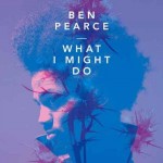 ben-pearce-what-i-might-do.jpg
